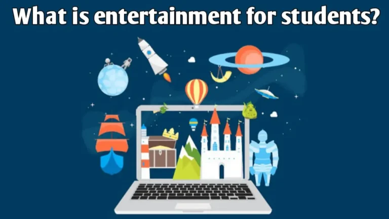 छात्रों के लिए मनोरंजन क्या है? | What is entertainment for students ?