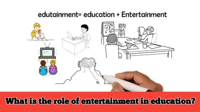Entertainment In Education | शिक्षा में मनोरंजन की क्या भूमिका है? | What is the role of entertainment in education ?